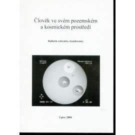 Člověk ve svém pozemském a kosmickém prostředí. Bulletin referátů z konference