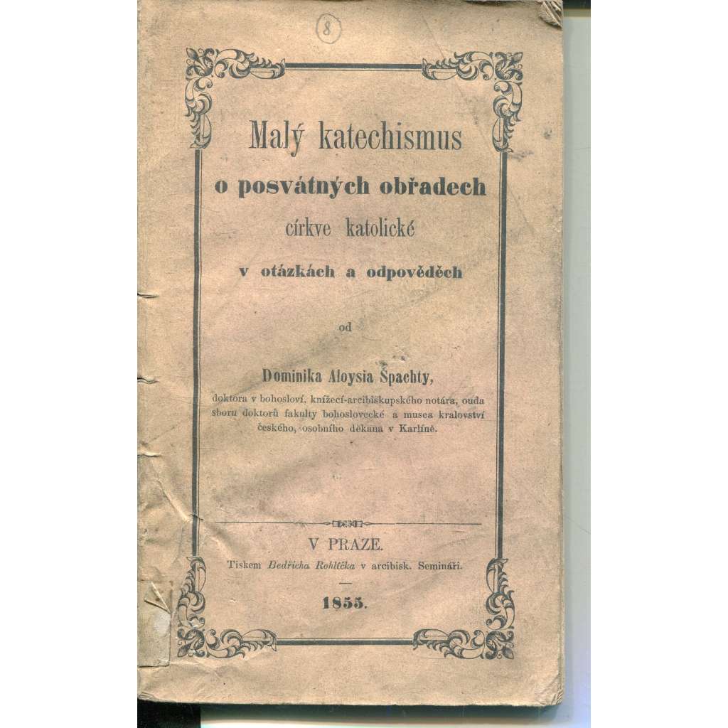 Malý katechismus o posvátných obřadech církve katolické v otázkách a odpovědích (1855) Malý katechismus o posvátných obřadech církve katolické v otázkách a odpovědích (1855)