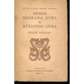 Příběh Behráma Gura a Růžového líčka čili Sedm dní a sedm nocí (Perské pohádky - Nizámí, z pohádek tisíce a jedné noci) Příběh Behráma Gura a Růžového líčka čili Sedm dní a sedm nocí (Perské pohádky - Nizámí, z pohádek tisíce a jedné noci)