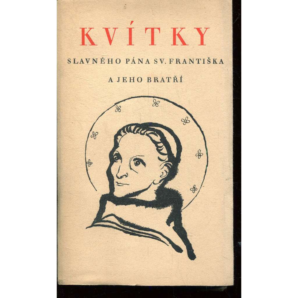Kvítky slavného pána sv. Františka a jeho bratří (obálka Karel Svolinský) - František z Assisi Kvítky slavného pána sv. Františka a jeho bratří (obálka Karel Svolinský) - František z Assisi
