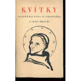 Kvítky slavného pána sv. Františka a jeho bratří (obálka Karel Svolinský) - František z Assisi