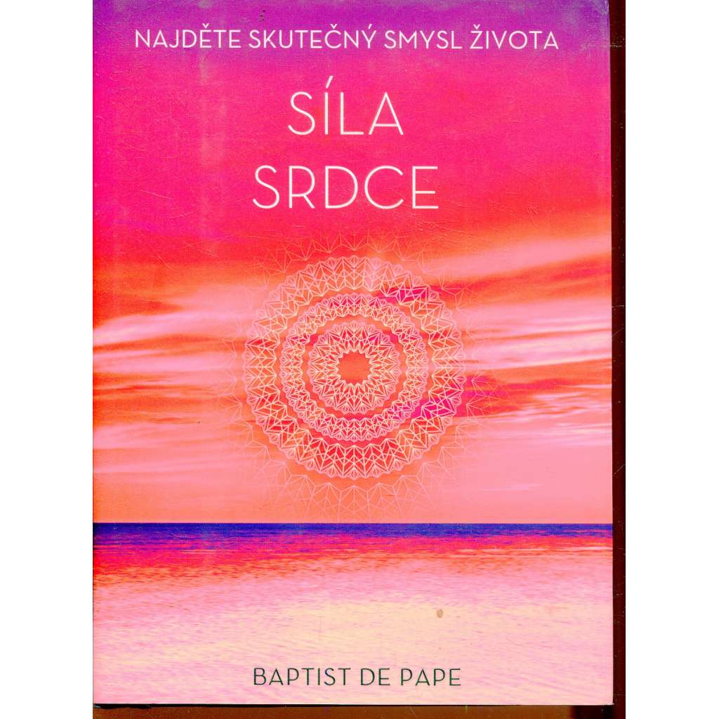 Síla srdce. Najděte skutečný smysl života (esoterika, okultismus)