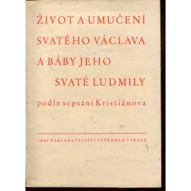 Život a umučení svatého Václava a báby jeho svaté Ludmily podle sepsání Kristiánova [Kristiánova legenda] - kolorováno