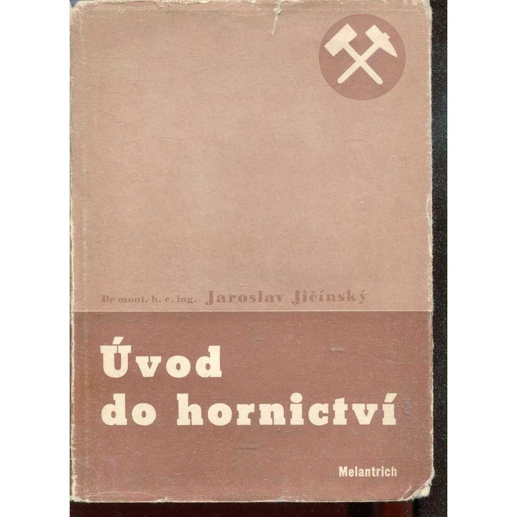 Úvod do hornictví [Z obsahu: důlní těžba, doly, dolování uhlí, lomy, kámen, kovy, horniny, nerosty, způsoby rubání, technologie těžby, ražba chodeb aj.]