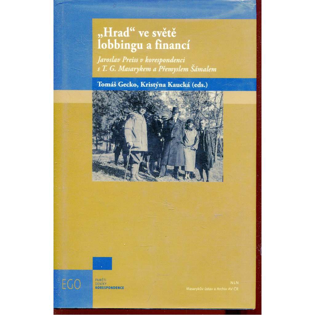„Hrad“ ve světle lobbingu a financí: Jaroslav Preiss v korespondenci s T. G. Masarykem a Přemyslem Šámalem