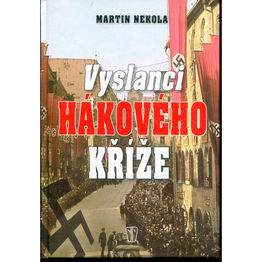 Vyslanci hákového kříže [tři důležité pilíře Hitlerovy diktatury: župní vedoucí, diplomaty a německé menšiny]