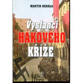 Vyslanci hákového kříže [tři důležité pilíře Hitlerovy diktatury: župní vedoucí, diplomaty a německé menšiny]