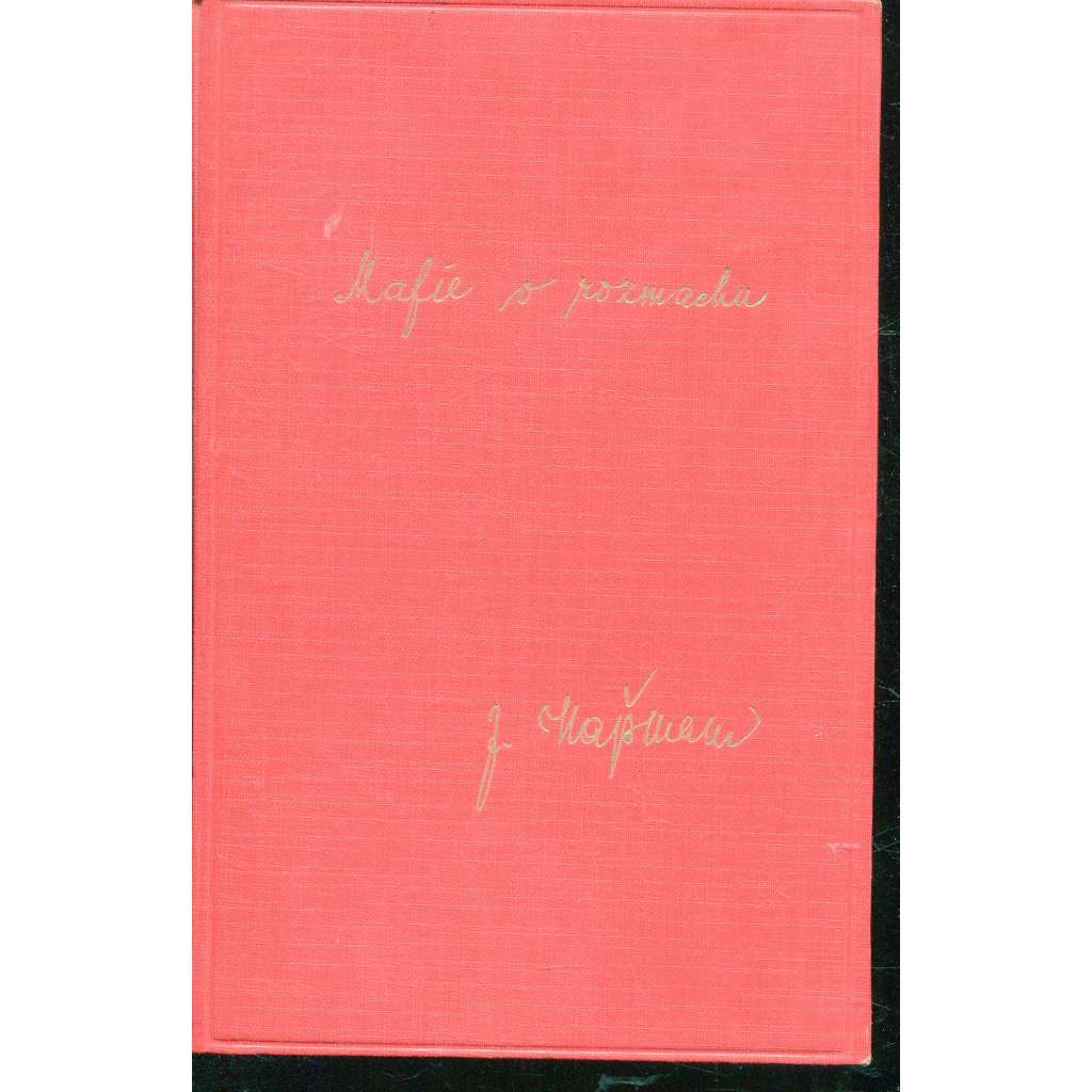 Mafie v rozmachu [Vzpomínky na odboj doma za první světové války před vznikem republiky; Maffie - Šámal, Rašín, Kramář, Klofáč, Švehla, ad.] - podpis Jan Hajšman