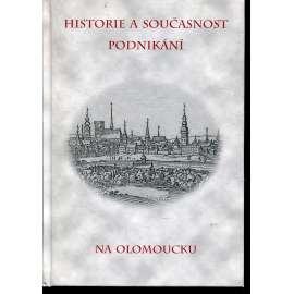 Historie a současnost podnikání na Olomoucku (Olomouc) Historie a současnost podnikání na Olomoucku (Olomouc)