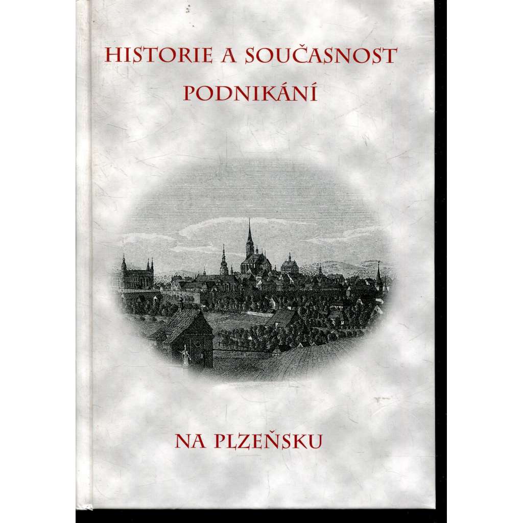 Historie a současnost podnikání na Plzeňsku (Plzeň) Historie a současnost podnikání na Plzeňsku (Plzeň)