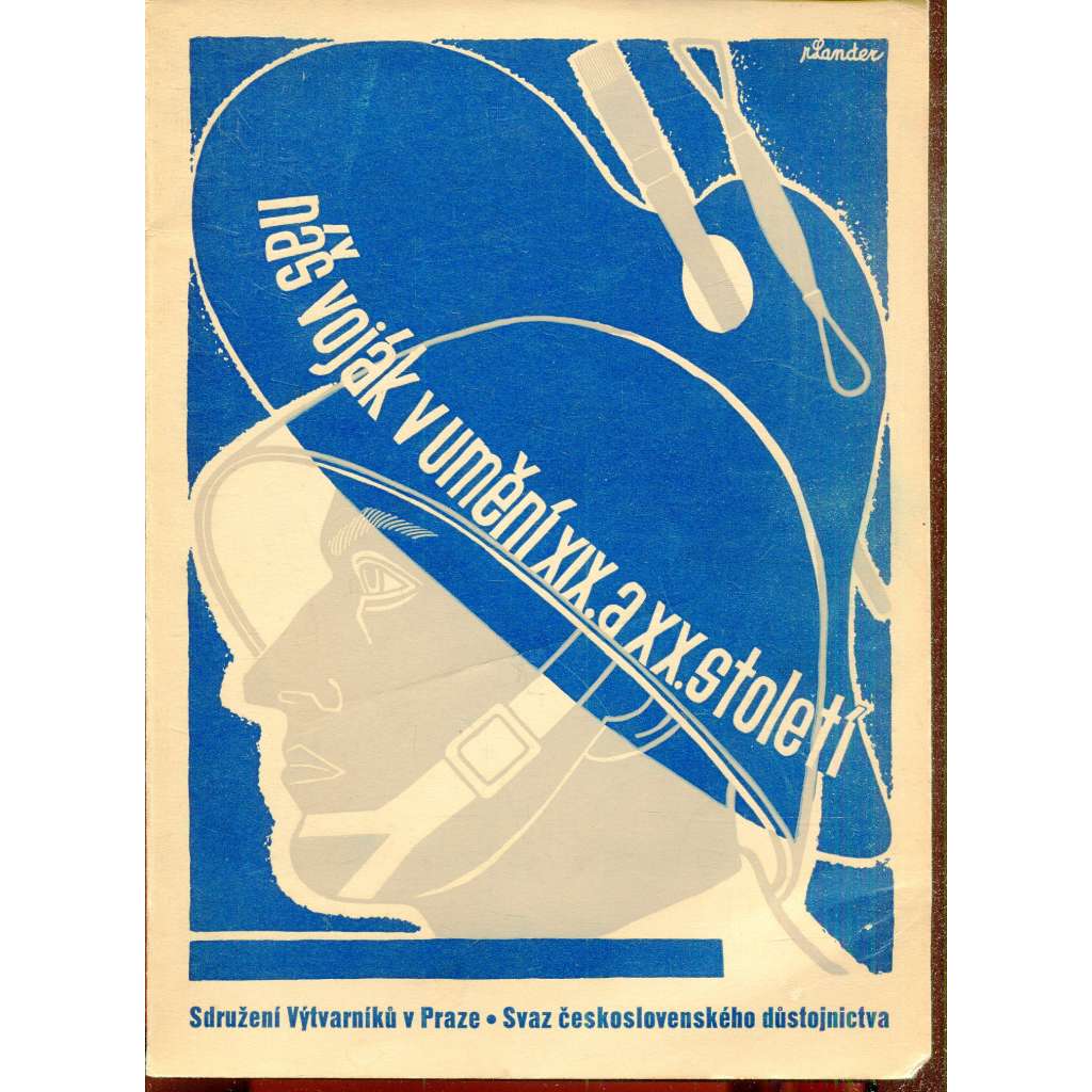 Náš voják v umění XIX. a XX. století [obálka Richard Lander; Obsahuje: vojáci na uměleckých dílech, obrazy a sochy, katalog výstavy 1938]