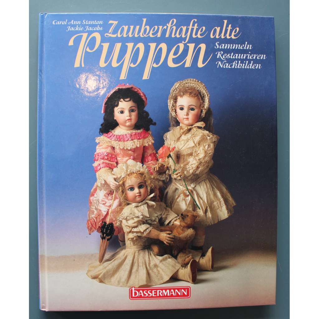 Zauberhafte alte Puppen. Sammeln, restaurieren, nachbilden (Okouzlující starožitné panenky; opravy, sběratelství)