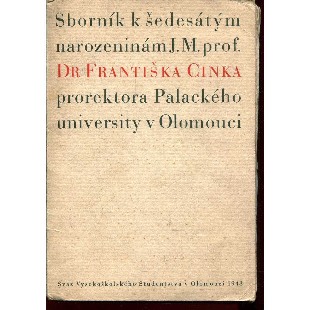 Sborník k šedesátým narozeninám J. M. prof. Dr Františka Cinka (František Cinek, Olomouc) Sborník k šedesátým narozeninám J. M. prof. Dr Františka Cinka (František Cinek, Olomouc)