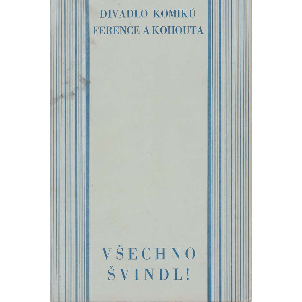 Všechno švindl! Divadlo komiků Ference a Kohouta. Divadelní program.