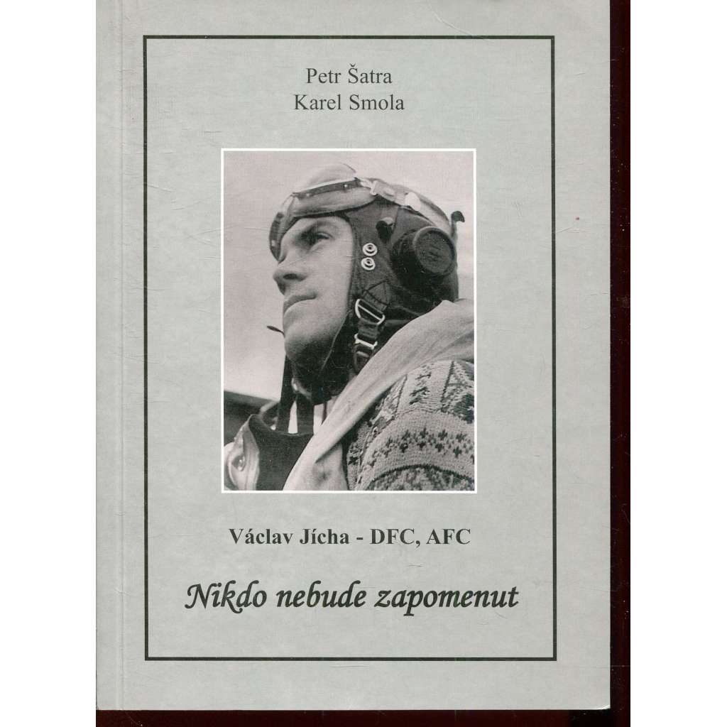 Nikdo nebude zapomenut (letec RAF, Václav Jícha, podpis Petr Šatra)