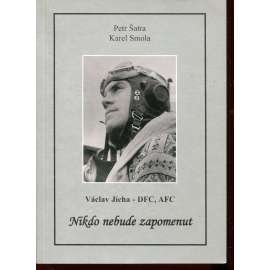 Nikdo nebude zapomenut (letec RAF, Václav Jícha, podpis Petr Šatra)