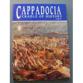 Cappadocia. Cradle of History (Kappadokie. Kolébka historie, Turecko, historie, náboženství, fotografie, mj. Nevsehir, Hacibektas, Zelve, Avanos)