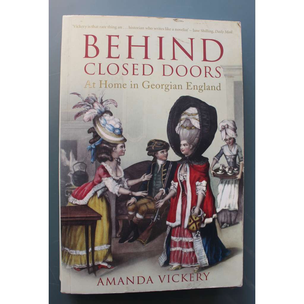 Behind Closed Doors. At Home in Georgian England (Za zavřenými dveřmi. Georgiánské období, Velká Británie, kulturní dějiny, 18. a 19. století)