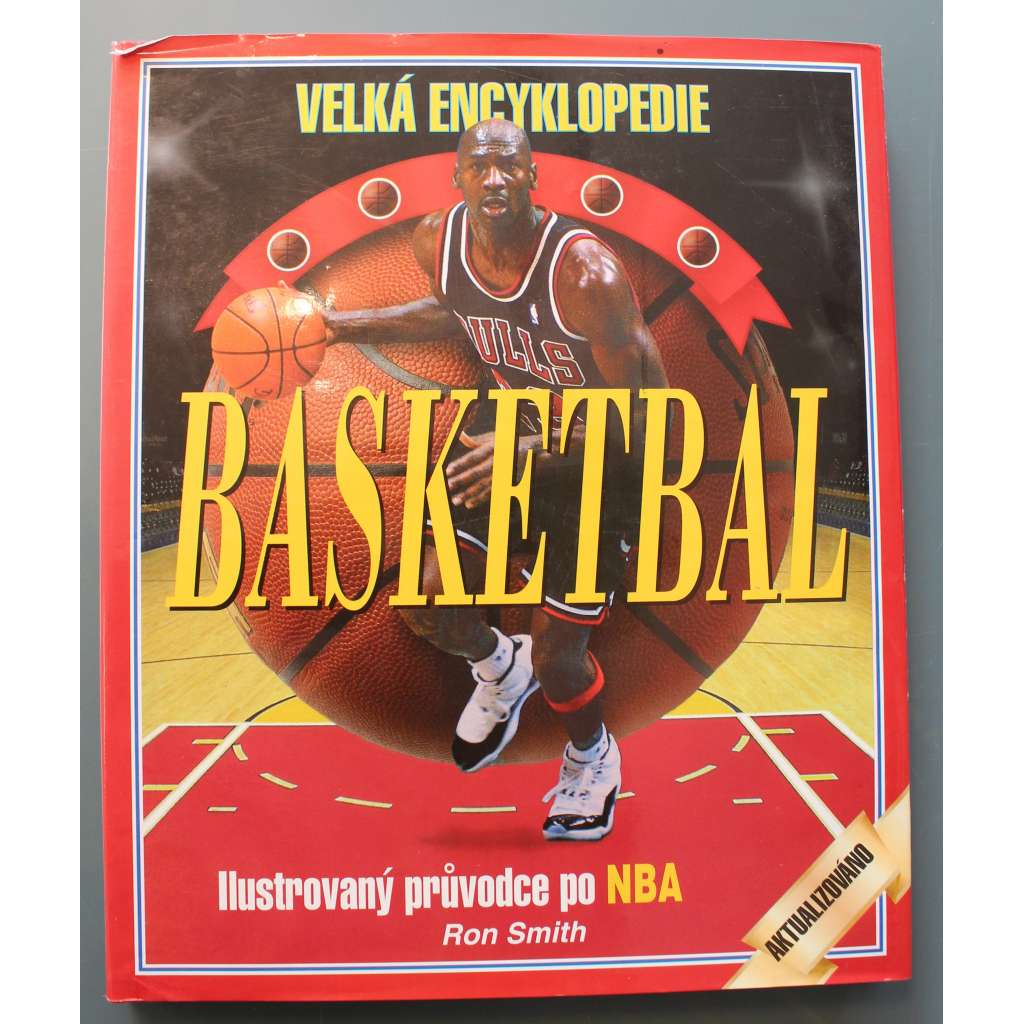 Basketbal. Ilustrovaný průvodce po NBA (edice: Velká encyklopedie) (Basketbal USA, sport, mj. Michael Jordan, Kareem Abdul-Jabbar, Larry Bird, Magic Johnson, Dream team)