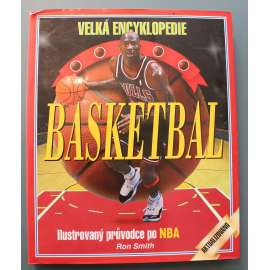 Basketbal. Ilustrovaný průvodce po NBA (edice: Velká encyklopedie) (Basketbal USA, sport, mj. Michael Jordan, Kareem Abdul-Jabbar, Larry Bird, Magic Johnson, Dream team)