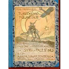 Pod praporem tureckého půlměsíce: Válečné vzpomínky na Syrii a Palestinu (Syrie, Palestina) / Hercegovina. Poznámky, vzpomínky a pohádky (2 v 1)