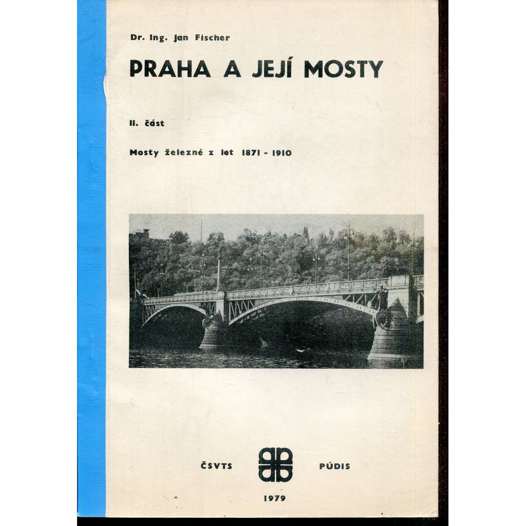 Praha a její mosty, II. část. Pražské mosty železné z let 1871-1910
