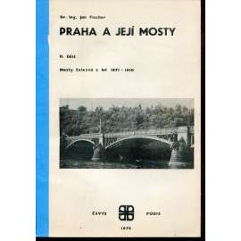 Praha a její mosty, II. část. Pražské mosty železné z let 1871-1910