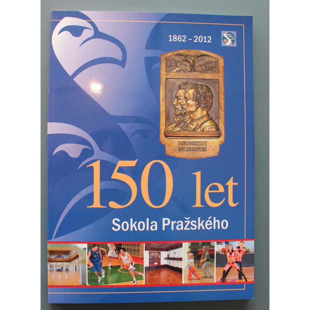 150 let Sokola Pražského 1862-2012 (Praha, sokol, historie, mj. Miroslav Tyrš, Jindřich Fügner, sokolský slet)