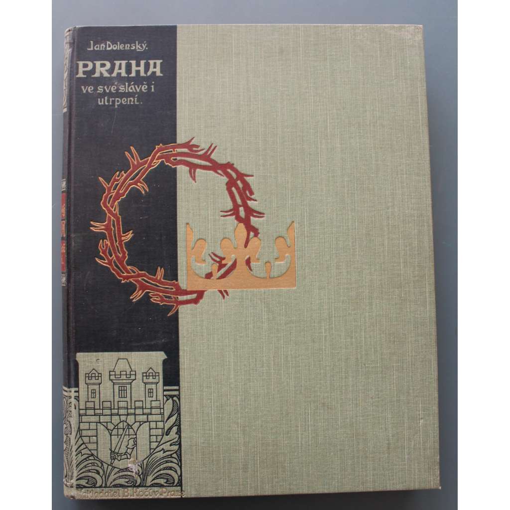 Praha ve své slávě i utrpení (dějiny, historie, mj. Královský hrad, Doba Karlova [Karel IV.], Sloh gotický, Malá Strana; ilustrace Jansa, Mánes, Sadeler, Aleš)