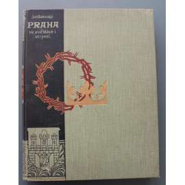 Praha ve své slávě i utrpení (dějiny, historie, mj. Královský hrad, Doba Karlova [Karel IV.], Sloh gotický, Malá Strana; ilustrace Jansa, Mánes, Sadeler, Aleš)