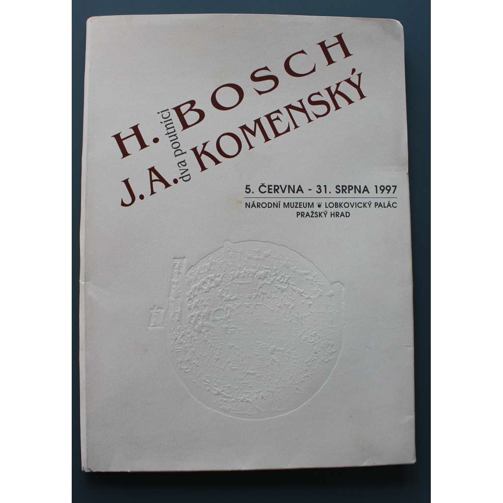 H. Bosch. J. A. Komenský. Dva poutníci (Hiëronymus Bosch, Jan Amos Komenský, výstavní katalog, malířství, literární věda, teologie)
