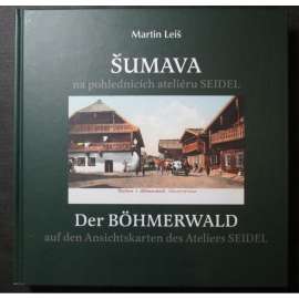 Šumava na pohlednicích ateliéru Seidel / Der Bohmerwald auf den Ansichtskarten des Ateliers Seidel