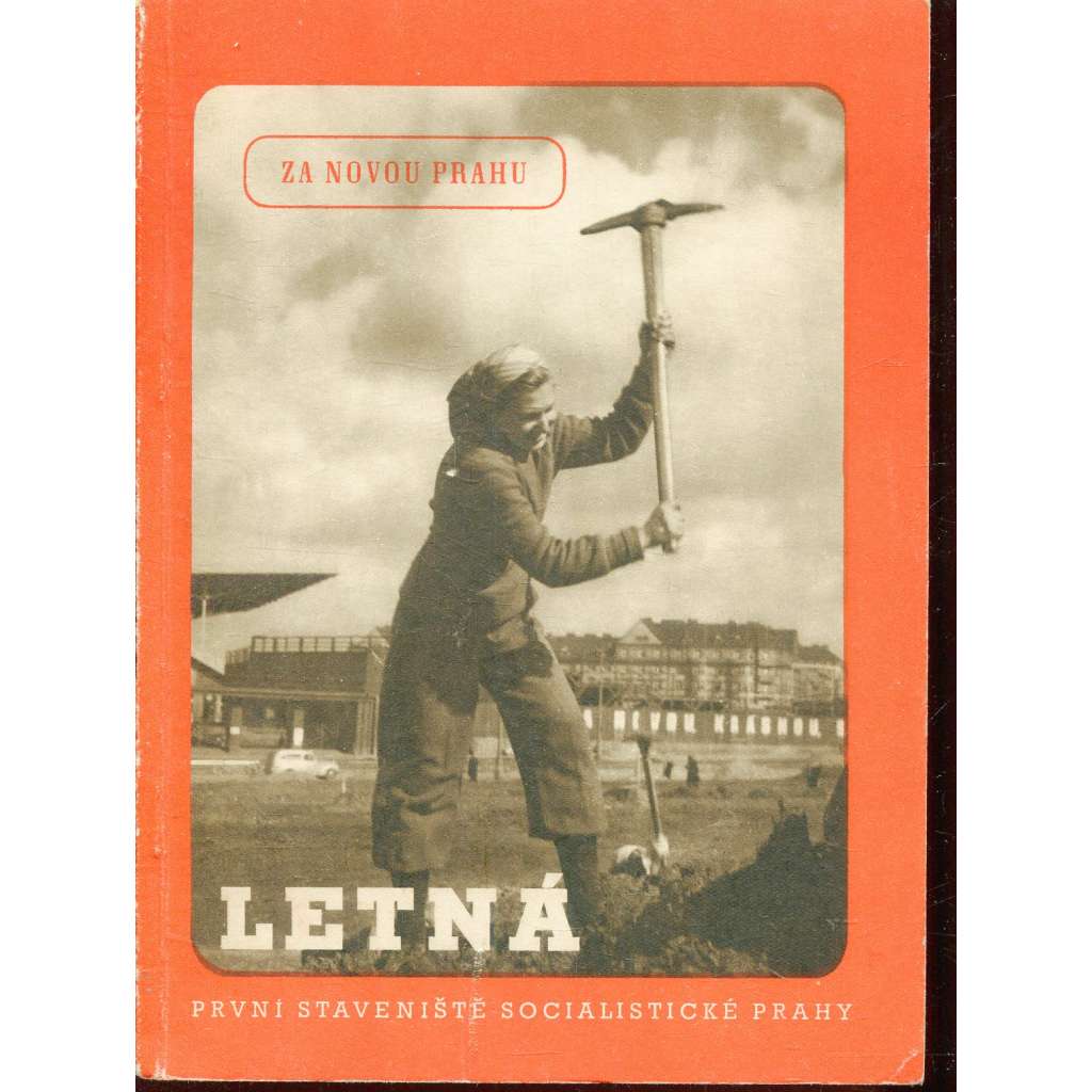 Letná - první staveniště socialistické Prahy (Praha, 1951)