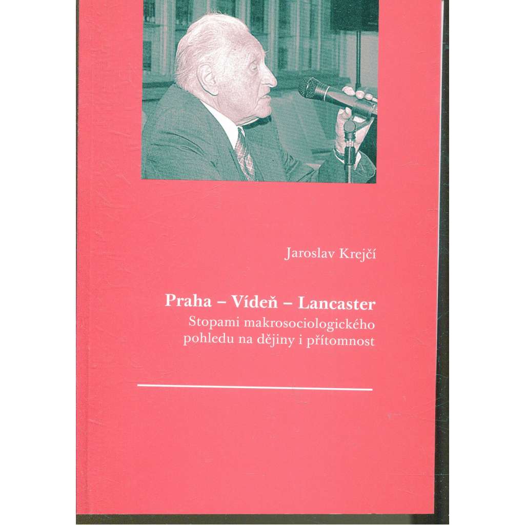 Praha - Vídeň - Lancaster. Stopami makrosociologického pohledu na dějiny i přítomnost
