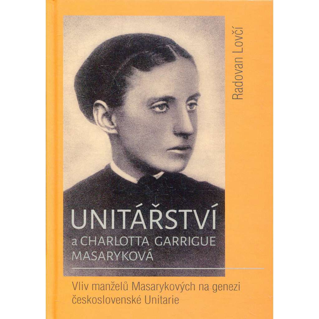 Unitářství a Charlotta Garrigue Masaryková - Vliv manželů Masarykových na genezi československé Unitarie