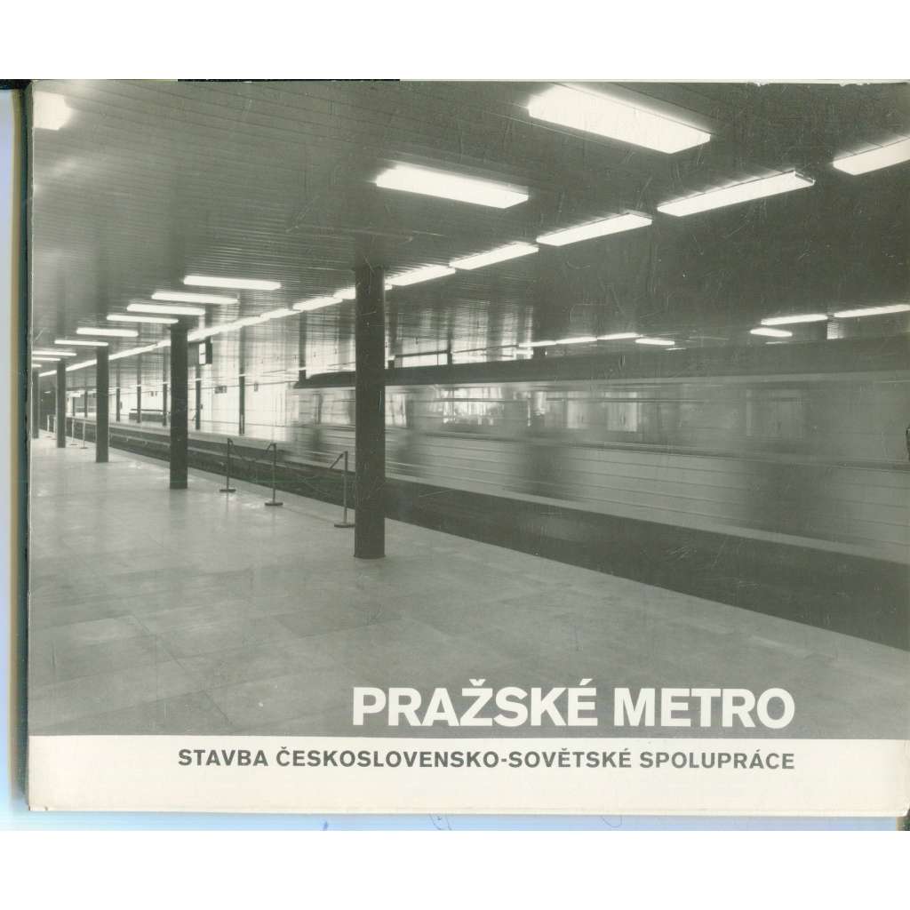 Pražské metro. Stavba československo-sovětské spolupráce (Praha)
