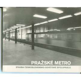 Pražské metro. Stavba československo-sovětské spolupráce (Praha)