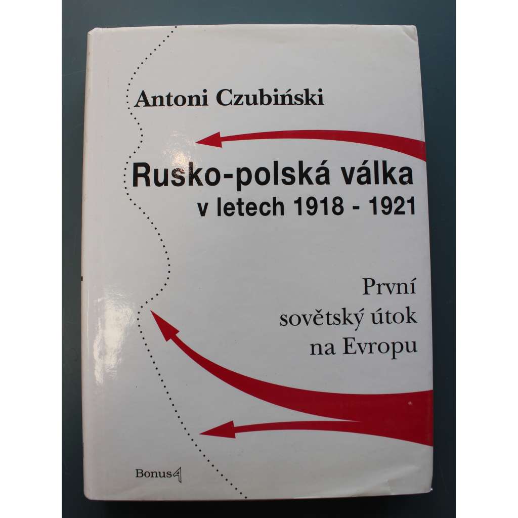 Rusko-polská válka v letech 1918-1921. První sovětský útok na Evropu (Polsko, Sovětský svaz, mj. Lenin, Pilsudski)