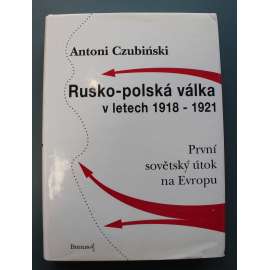 Rusko-polská válka v letech 1918-1921. První sovětský útok na Evropu (Polsko, Sovětský svaz, mj. Lenin, Pilsudski)