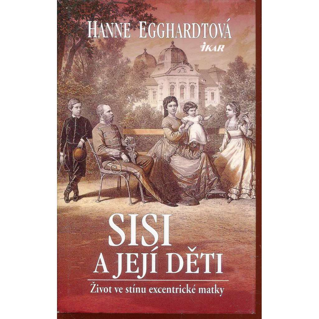 Sisi a její děti. Život ve stínu excentrické matky (císařovna Alžběta)