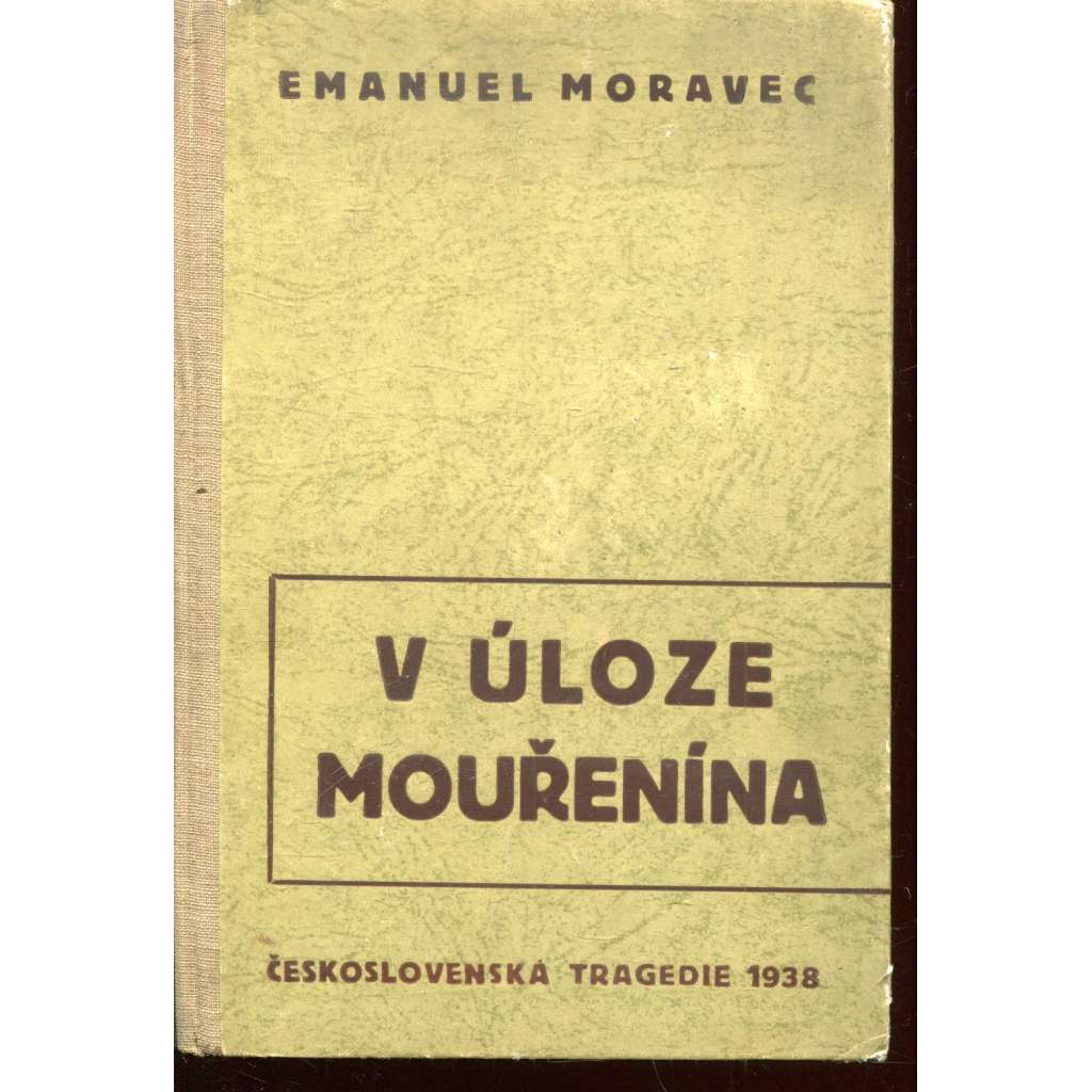 V úloze mouřenína [Emanuel Moravec - Československá tragedie 1938, protektorát]