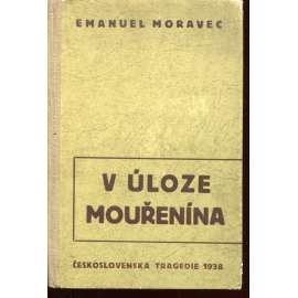 V úloze mouřenína [Emanuel Moravec - Československá tragedie 1938, protektorát]
