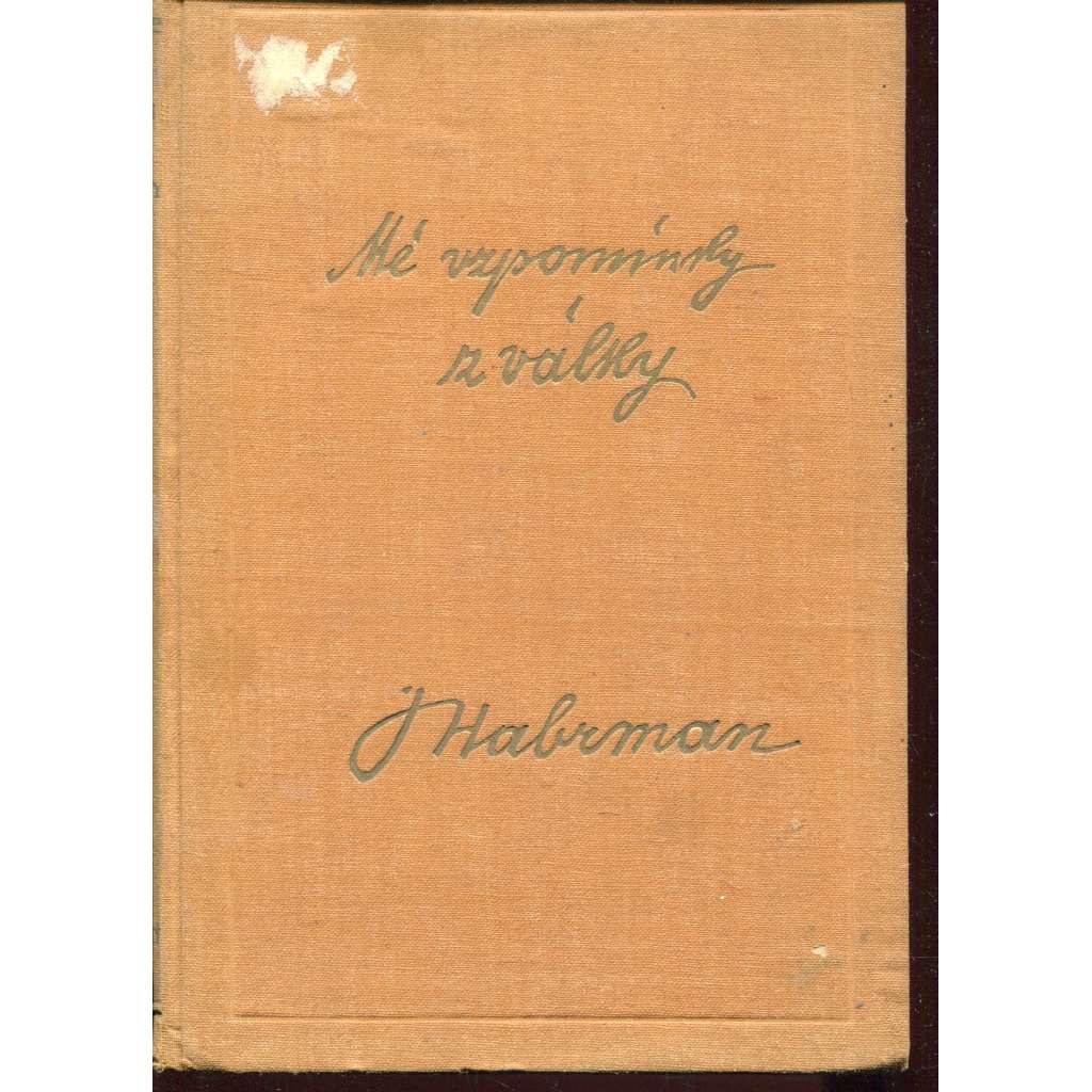 Mé vzpomínky z války [Gustav Habrman, sociální demokracie, politika, první světová válka - Črty a obrázky o událostech a zápasech za svobodu a samostatnost]