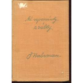 Mé vzpomínky z války [Gustav Habrman, sociální demokracie, politika, první světová válka - Črty a obrázky o událostech a zápasech za svobodu a samostatnost]