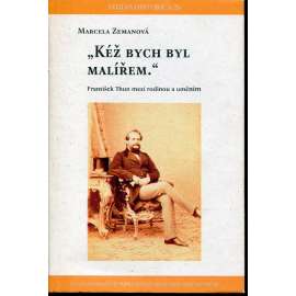 „Kéž bych byl malířem“: František Thun mezi rodinou a uměním