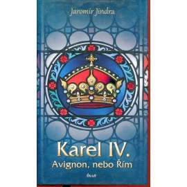 Karel IV. - Avignon, nebo Řím (série: Lucemburská sága)