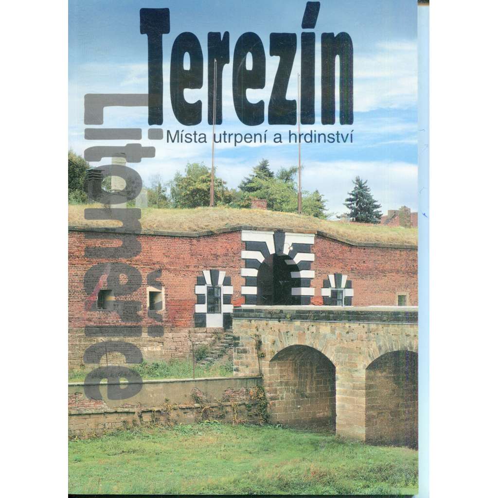 Terezín, Litoměřice - Místa utrpení a hrdinství (Ghetto, Judaika)