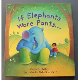 If Elephants Wore Pants (Kdyby sloni nosili kalhoty, pohádka; ilustrace Richard Johnson)