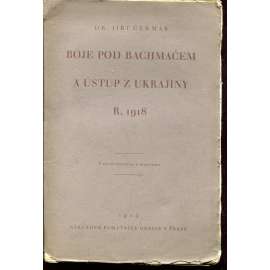 Boje pod Bachmačem a ústup z Ukrajiny r. 1918 [legie, legionáři, čs. vojsko na Rusi]