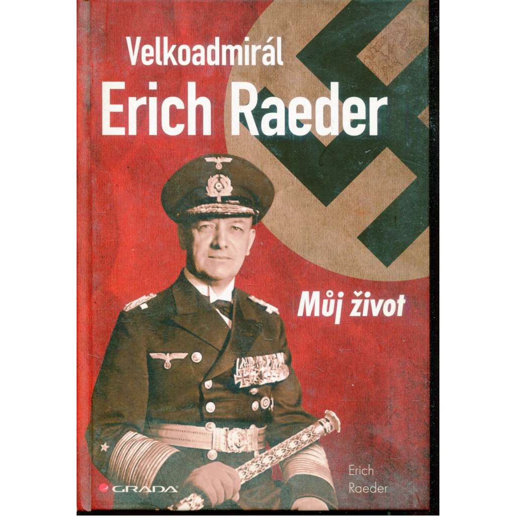 Velkoadmirál Erich Raeder. Můj život